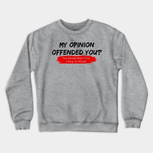 My Opinion Offended You Novelty Political Mens Sarcastic Funny T-Shirt Crewneck Sweatshirt